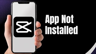 How to Solve quotCapCut App Not Installedquot Issue  Cap cut 2024 [upl. by Kciwdahc647]