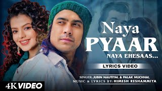 Naya Pyaar Naya Ehsaas Lyrics Jubin Nautiyal amp Palak Muchhal  Himesh Reshammiya [upl. by Ardnassela576]