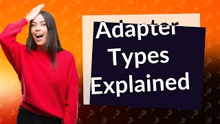 How many types of adapters are there [upl. by Sik318]