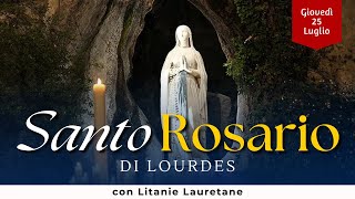 SANTO ROSARIO di Lourdes di oggi Giovedì 25 Luglio 2024 con Litanie Lauretane [upl. by Aneri940]