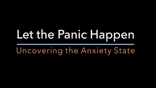 Let the Panic Happen Healing the Anxiety State [upl. by Anirat]