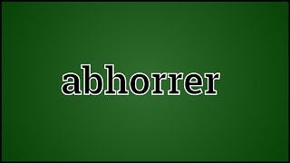 What Abhorrer Means [upl. by Carlene]