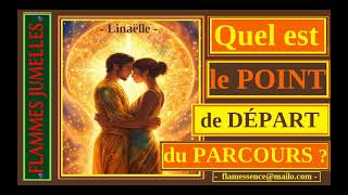 𝔽𝕃𝔸𝕄𝕄𝔼𝕊𝕁𝕌𝕄𝔼𝕃𝕃𝔼𝕊  Le POINT de DéPART du PARCOURS ✨ Comment lidentifier 💞  N°755  💞 [upl. by Inaleon411]