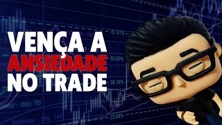 Ansiedade no trade  O que você precisa saber para não continuar perdendo dinheiro [upl. by Lorak170]