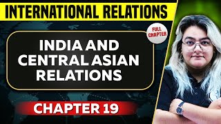 India and Central Asian Relations FULL CHAPTER  International Relations Chapter 19 [upl. by Whittemore]