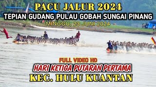 PACU JALUR HARI KETIGA PUTARAN PERTAMA  TEPIAN GUDANG PULAU GOBAH 2024 HD [upl. by Assirrak]