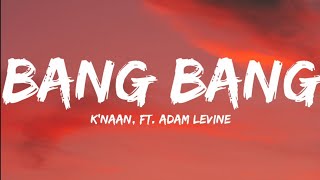 Knaan Ft Adam LevineBang Bang Lyrics Video [upl. by Iarised]