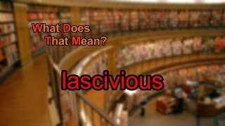 What does lascivious mean [upl. by Zaria]