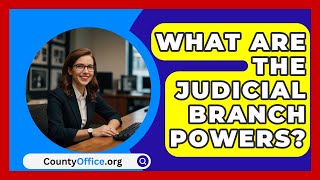 What Are The Judicial Branch Powers  CountyOfficeorg [upl. by Everest]