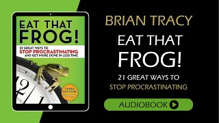 Eat that frog by Brian Tracy  Full audiobook  Productivity and Time Management Tips [upl. by Airuam659]