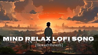 Mind Relax Lofi Song  SlowedReverb   Hindi Lofi Song [upl. by Anilyx560]