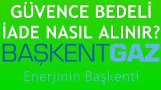 Başkentgaz Güvence Bedeli İade Nasıl Alınır [upl. by Targett473]