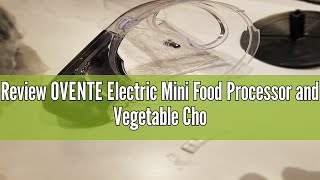 Review OVENTE Electric Mini Food Processor and Vegetable Chopper for Slicing Shredding Mincing and [upl. by Raddi22]