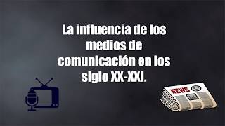 La Influencia de los Medios de Comunicación en los Siglos XX y XXI [upl. by Yht]