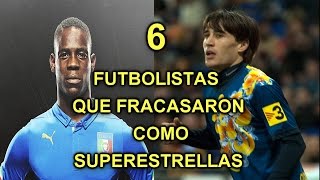 6 FUTBOLISTAS QUE FRACASARON COMO SUPERESTRELLAS  PROMESAS QUE FRACASARON  GARYES 2016 [upl. by Laws]