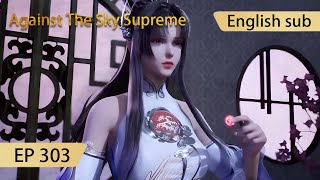 Eng Sub Against The Sky Supreme episode 303 highlights [upl. by Lynea152]