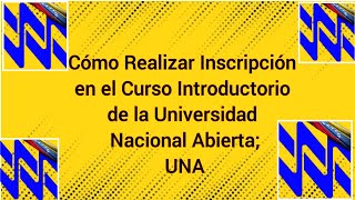 Como Realizar Inscripción en el Curso Introductorio de la Universidad Nacional Abierta UNA [upl. by Oflodur]