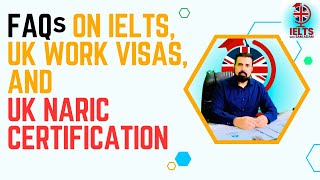 FAQs on IELTS UK Work Visas and UK NARIC Certification [upl. by Riebling849]