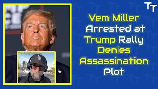 Loyal Supporter of Trump  Vem Miller Arrested Denies Assassination Plot [upl. by Innoc449]