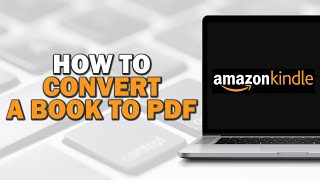 How To Convert An Amazon Kindle Book To PDF Quick Tutorial [upl. by Helen]