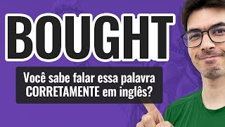 BOUGHT  Você sabe falar CORRETAMENTE essa palavra em inglês [upl. by Eneiluj]