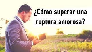 ¿Cómo superar una ruptura amorosa  REC  Mensajes y Sermones Cristianos  Mensajes Bíblicos [upl. by Refotsirc]