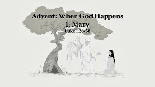 Advent series  When God Happens 1 Mary [upl. by Akanke]