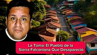 La Toma El Pueblo de la Sierra Falconiana Que Desapareció [upl. by Harlan]