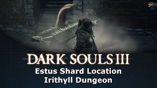 Dark Souls III Estus Shard Location Irithyll Dungeon [upl. by Airad941]