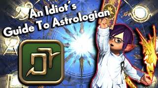 An Idiots SkillsAbilities Guide to ASTROLOGIAN  FFXIV Endwalker [upl. by Wallack]