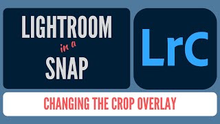 How to Change the Crop Overlay in Lightroom Classic Lightroom in a Snap 02 [upl. by Neb13]