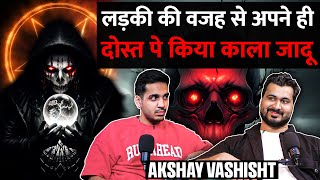 Real Horror Incidents Of Black Magic In UP DelhiGhost Encounters amp More Ft Akshay Vashisht [upl. by Lemrac]