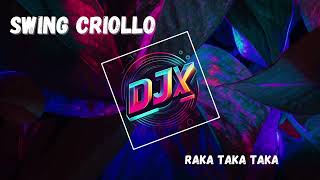 SWING CRIOLLO RAKA TAKA TAKA DJX CUMBIA EDITADA [upl. by Imik]