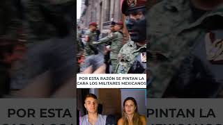 POR ESTA RAZÓN SE PINTAN LA CARA LOS MILITARES MEXICANOS [upl. by Ateerys660]