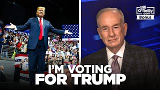 Bill OReilly I am Going to Vote For Donald Trump and Against Any Progressive Candidate [upl. by Alle785]