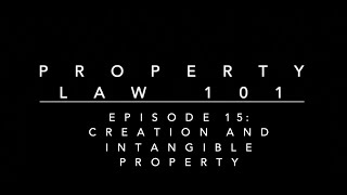 Creation amp Intangible Property Property Law 101 15 [upl. by Poland270]