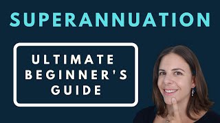 Superannuation  The Ultimate Beginner’s Guide [upl. by Samford]