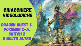 Pokémon ZA Gen 10 Switch 2 Dragon Quest III Remake ecc  Chiacchiere videoludiche e non solo [upl. by Rhpotsirhc]