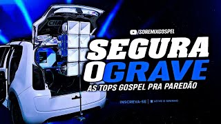 SEGURA O GRAVE  AS TOPS GOSPEL  PRA PAREDÃO 2023 [upl. by Carolynn]