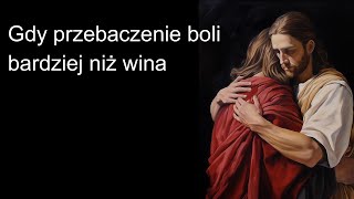 Gdy przebaczenie boli bardziej niż wina [upl. by Ben]