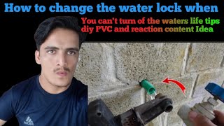 How To Change The Water Lock When You Cant Turn of The Waters Life Tips Diy PVC And Reaction Conte [upl. by Julissa]