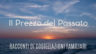 Il Prezzo del Passato Storia di Costellazioni Familiari [upl. by Nitsir]