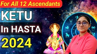 KETU Transit in HASTA Nakshatra 2024  For All 12 Ascendants  5th March  11th NOVEMBER 2024 [upl. by Sly632]