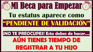 Tu estatus aparece comoquotPENDIENTE DE VALIDACIÓNquot esto debes de 😱🤔 Mi Beca para Empezar👌🥳 [upl. by Une]