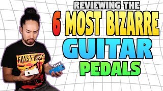 The 6 Most Bizarre Guitar Pedals [upl. by Goodden738]