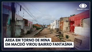 Risco de desabamento em Maceió transforma bairro da mina da Brakem em fantasma  Jornal da Band [upl. by Toddy]