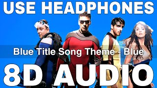 Blue Title Song Theme 8D Audio  AR Rahman  Akshay Kumar Sanjay Dutt Katrina Kaif Lara Dutta [upl. by Marmion]