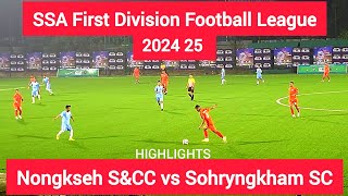 SSA First Division Football League 2024 25 Nongkseh SampCC vs Sohryngkham SC Football Highlights [upl. by Waal]