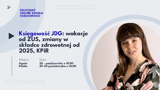 2 webinar quotKsięgowość JDG wakacje od ZUS zmiany w składce zdrowotnej od 2025 KPiRquot [upl. by Curkell]