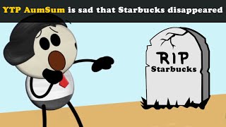 YTP AumSum is sad that Starbucks disappeared [upl. by Akirdnwahs176]